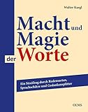 Macht und Magie der Worte: Ein Streifzug durch Redensarten, Sprachschätze und Gedankensplitter