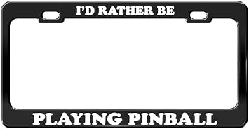 Id Rather BE Playing Pinball Black Metal License Plate Frame Metal Auto Accessory