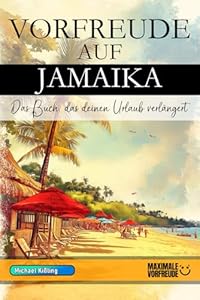 VORFREUDE AUF JAMAIKA - Das Buch, das deinen Urlaub verlängert: Das unverzichtbare Jamaika Must-have Buch mit wertvollen Tipps für deinen unvergesslichen Urlaub | Jamaika Geschenk