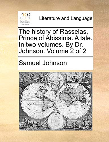 The history of Rasselas, Prince of Abissinia. A tale. In two volumes. By Dr. Johnson. Volume 2 of 2
