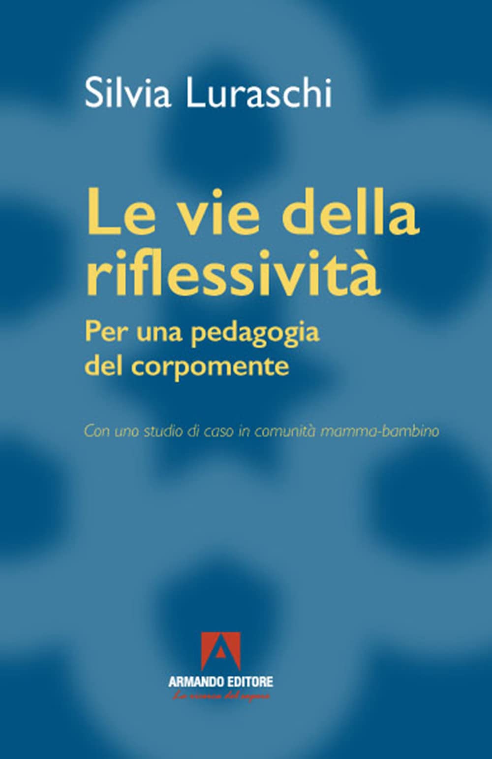 Le Vie Della Riflessività. Per Una Pedagogia Del Corpomente - 4
