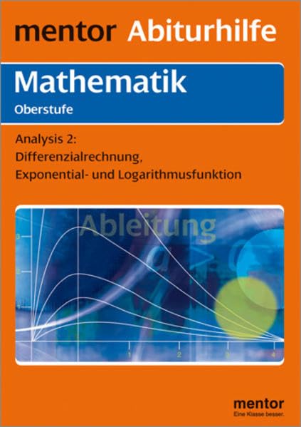 mentor Abiturhilfe: Mathematik Oberstufe: Analysis Teil 2: Differentialrechnung, Expontential- und Logarithmusfunktion. (Mentor Abiturhilfen Mathematik)