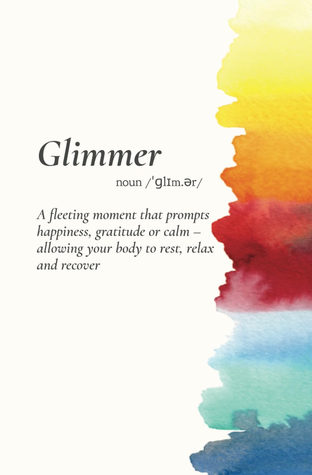 Glimmer: A fleeting moment that prompts happiness, gratitude or calm – allowing your body to rest, relax and recover