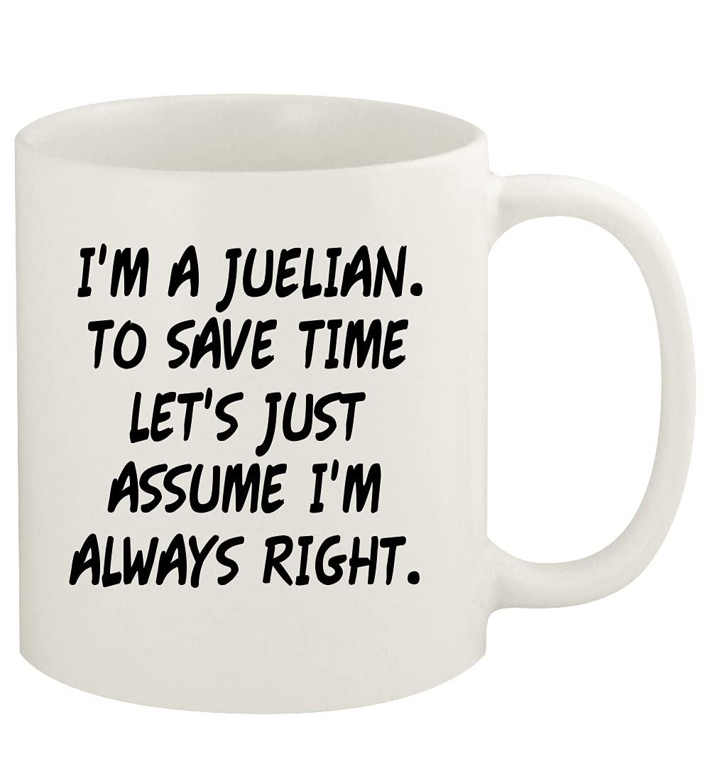 Knick Knack Gifts I'm A Juelian. To Save Time Let's Just Assume I'm Always Right. - 11oz Ceramic White Coffee Mug Cup, White