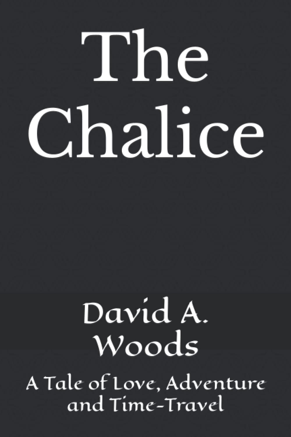 The Chalice: A Tale of Love, Adventure and Time-Travel