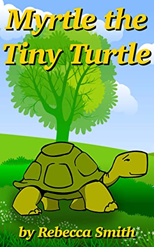 Books For Kids - Myrtle the Tiny Turtle: Bedtime Stories For Kids Ages 3-6 (Children's Rhyming Animal Books - Early Learners Bedtime Stories)