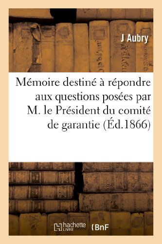 Mémoire destiné à répondre aux questions posées par M. le Président du comité de garantie: , dans la séance du 29 novembre: examen de ce que mes ... preuves morales (Histoire) (French Edition)