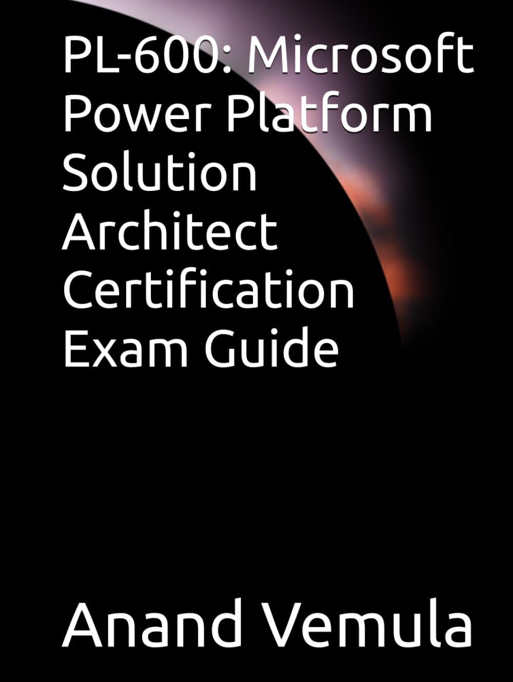 PL-600: Microsoft Power Platform Solution Architect Certification Exam Guide