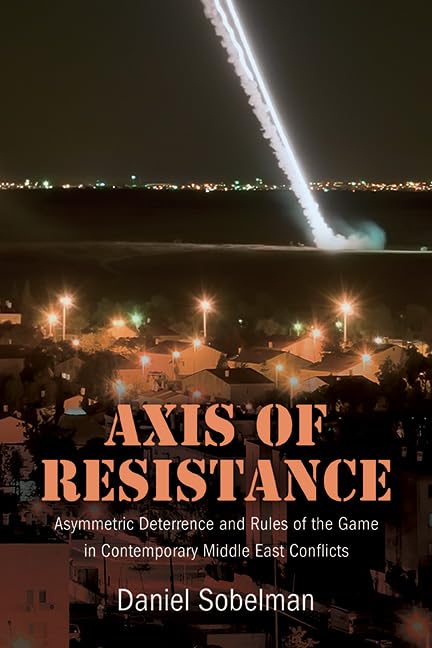 Axis of Resistance: Asymmetric Deterrence and Rules of the Game in Contemporary Middle East Conflicts      Kindle Edition
