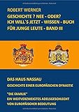hessen nassau geschichte  Geschichte? Nee - oder? / Geschichte? Nee - oder? Ich will`s jetzt - wissen - Buch für junge Leute - Band 3 - Das Haus Nassau - Geschichte einer europäischen Dynastie