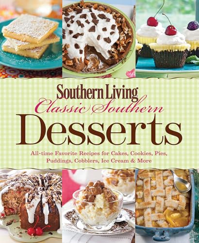Southern Living Classic Southern Desserts: All-time Favorite Recipes For Cakes, Cookies, Pies,...