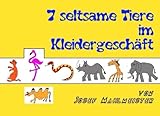 7 seltsame Tiere im Kleidergeschäft: Eine Geschichte mit dem Kölner Zoo (Die Abenteuer von Posinko, dem Flamingo aus dem Kölner Zoo, Band 4)