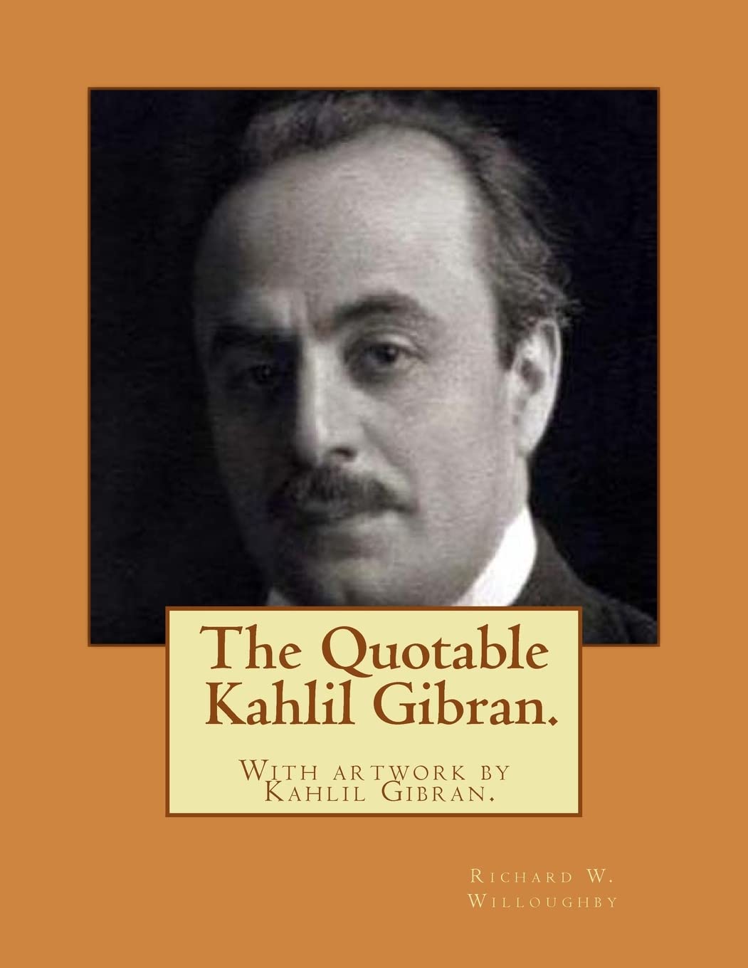 The Quotable Kahlil Gibran.With artwork by Kahlil Gibran.
