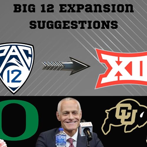 Big 12 Takeover - Who Do We Want The Big 12 to Add via Expansion? | Heading out West
