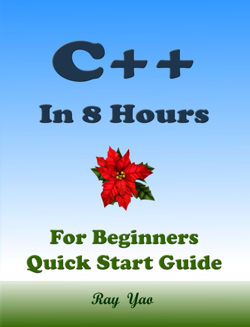C++: C++ Programming in 8 Hours Tutorial, For Beginners, Study Coding Quickly: C++ Language, Crash Course Textbook & Exercises