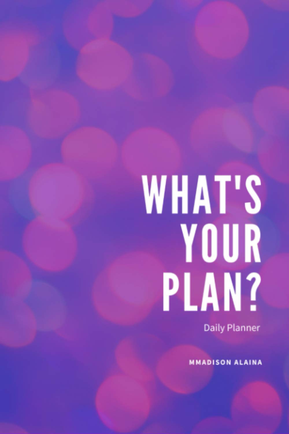 What's Your Plan?: Day Planner