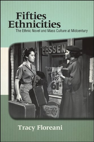 Fifties Ethnicities: The Ethnic Novel and Mass Culture at Midcentury (SUNY series in Multiethnic Literatures)      Kindle Edition