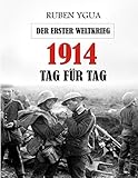  1914 TAG FÜR TAG: Der Erster Weltkrieg