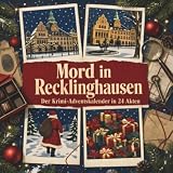 Mord in Recklinghausen: Der Krimi-Adventskalender in 24 Akten. Ein Fall in deiner Nähe