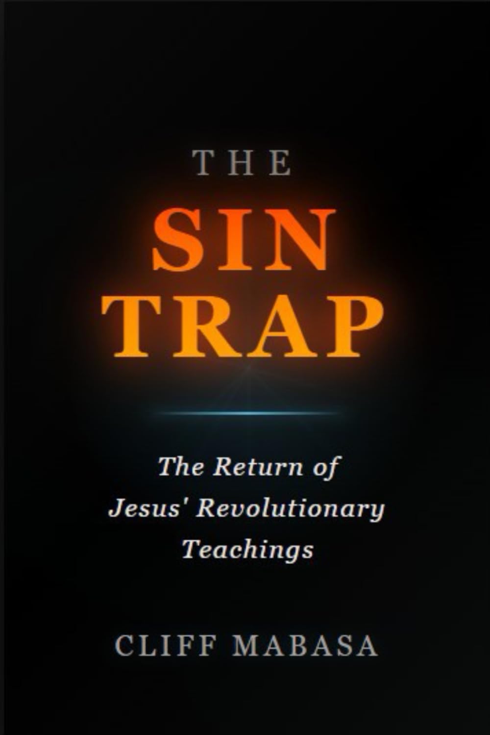 The Sin Trap: The Return Of Jesus' Revolutionary Teachings