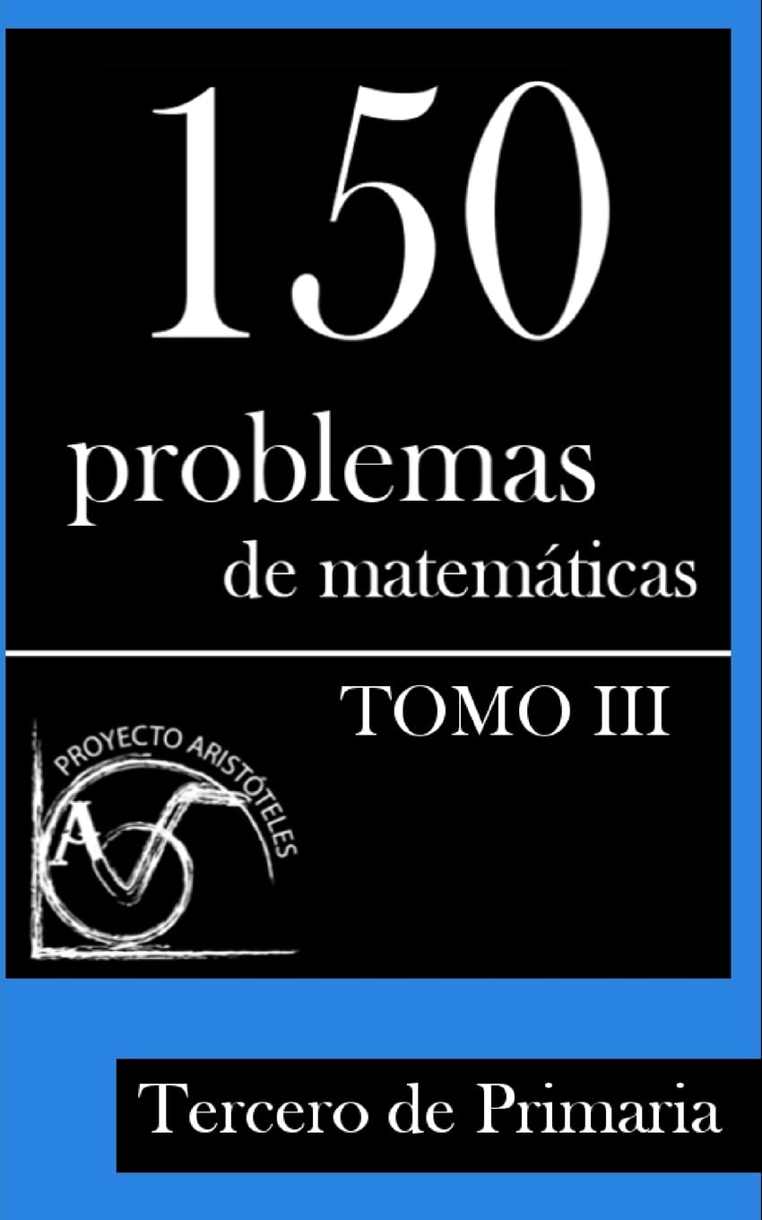 150 Problemas de Matemáticas para Tercero de Primaria (Tomo 3): Volume 3 (Colección de Problemas para Tercero de Primaria) - 9781495375439