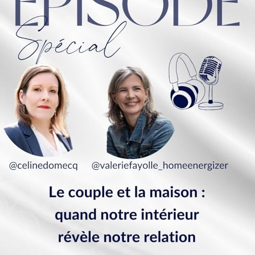 Episode Sp&eacute;cial &ldquo;Le couple et la maison : quand notre int&eacute;rieur r&eacute;v&egrave;le notre relation&rdquo; avec Val&eacute;rie Fayolle
