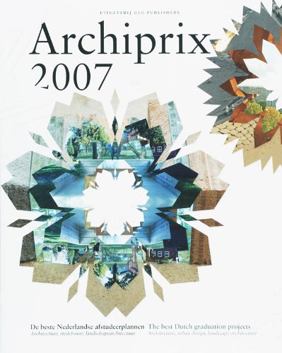 Archiprix 2007 The Best Dutch Graduation Projects