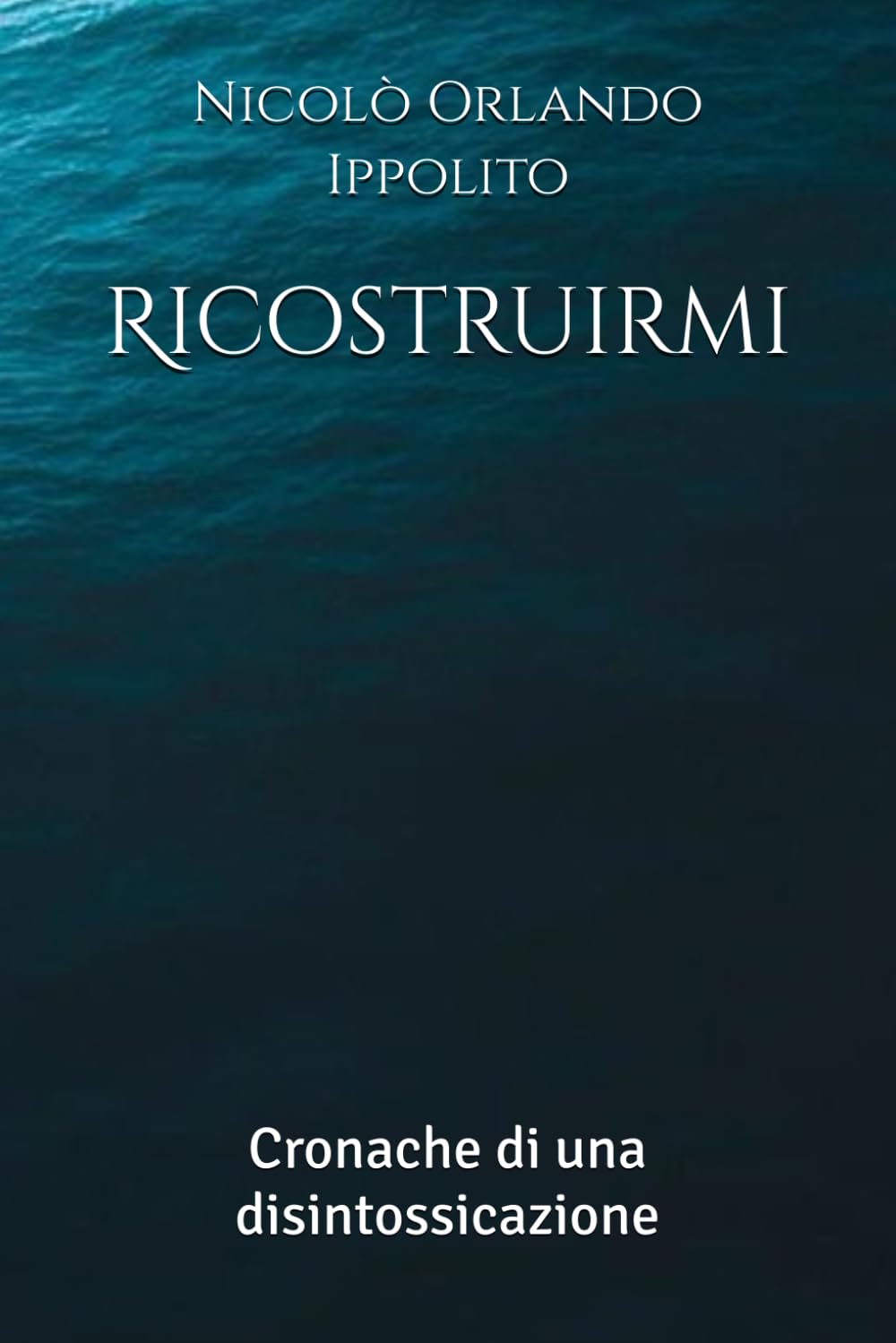 Ricostruirmi: Cronache di una disintossicazione