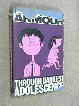 Through Darkest Adolescence, With Tongue in Cheek and Pen in Checkbook. by Richard Willard, Armour (1963-01-03)