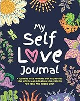 My Self Love Journal: A Journal with Prompts for Promoting Self Worth and Boosting Self-Esteem for Teen and Tween Girls B09T2ZCCGS Book Cover