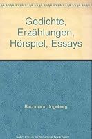 Ingeborg Bachmann - Gedichte Erzahlungen Hrospiel Essays 3492224113 Book Cover