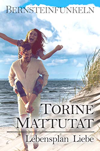 Bernsteinfunkeln Lebensplan Liebe von [Torine Mattutat]
