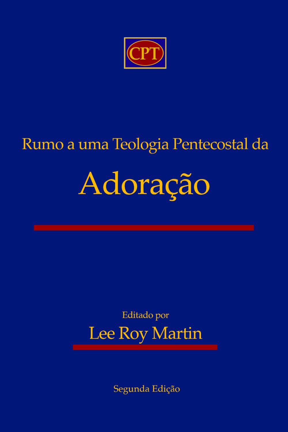 Rumo a uma Teologia Pentecostal da Adoração: Segunda Edição