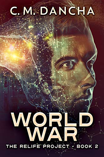 World War: A Genetic Engineering Sci-Fi Thriller (The ReLife Project Book 2) by [C.M. Dancha]