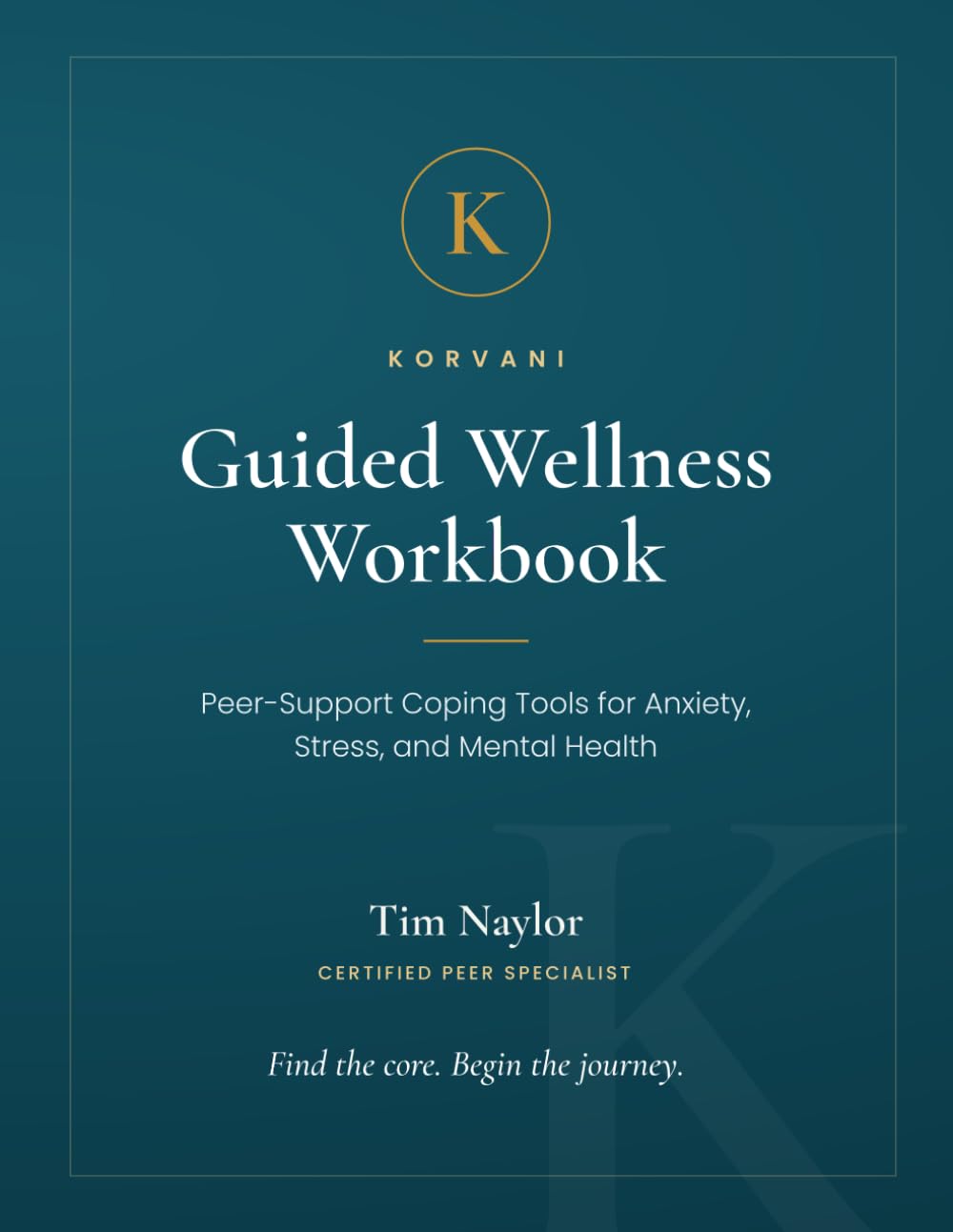 Guided Wellness Workbook: Peer-Support Coping Tools for Anxiety, Stress, and Mental Health (Korvani Peer-Support Workbooks)
