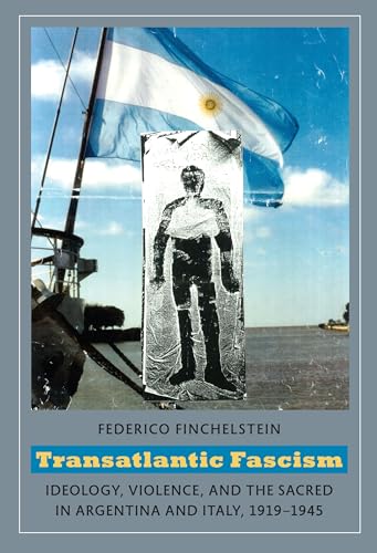 Transatlantic Fascism: Ideology, Violence, and the Sacred in Argentina and Italy, 1919-1945