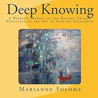 Deep Knowing: A Woman's Journey in the Buddha Dharma Reflected in the Art of Soyolmaa Davaakhuu 1442186070 Book Cover