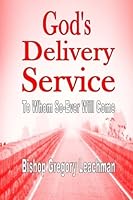 God's Delivery Service: To Whom So-Ever Will Come 1505507642 Book Cover