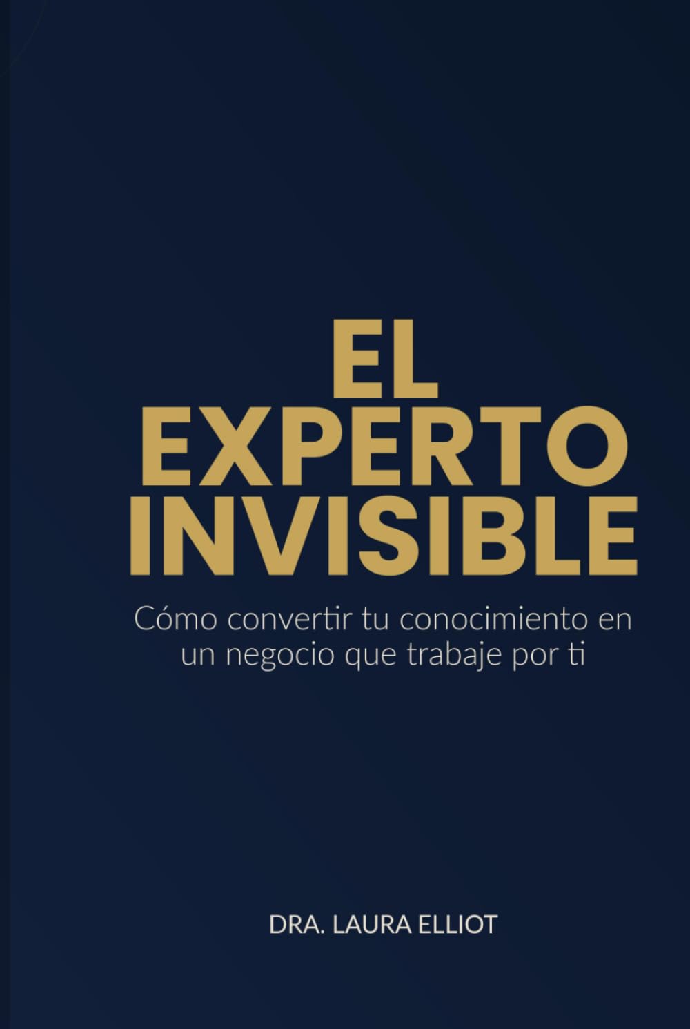 el experto invisible: Convierte tu experiencia en Autoridad que vende