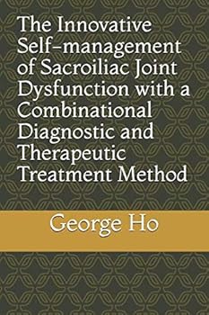 Paperback The Innovative Self-management of Sacroiliac Joint Dysfunction with a Combinational Diagnostic and Therapeutic Treatment Method Book