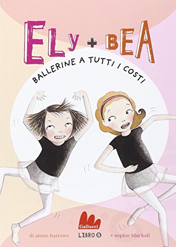 Ballerine a tutti i costi. Ely + Bea (Vol. 6)