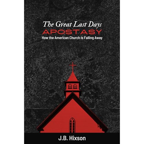 The Great Last Days Apostasy by J.B. Hixson episode artwork