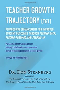 Paperback Teacher Growth Trajectory (TGT): Pedagogical Enhancement for Improved Student Outcomes Through Feeding-Back, Feeding-Forward, and Feeding-Up. Purposeful Observation Practices. Book
