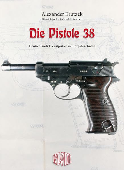 Die Pistole 38: Deutschlands Dienstpistole in fünf Jahrzehnten (RWM-Kompendium)
