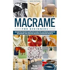 Macramé for Beginners: An Easy-to-Follow Illustrative Guide for Mastering Knotting Techniques and Creating Beautiful Handmade Projects Audiolibro Por Tilda Gregory arte de portada