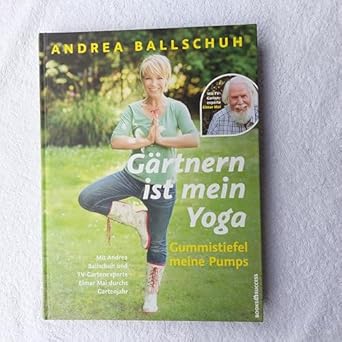 Gärtnern ist mein Yoga, Gummistiefel meine Pumps Mit Andrea Ballschuh