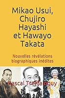 Mikao Usui, Chujiro Hayashi et Hawayo Takata : Nouvelles R?v?lations Biographiques In?dites 1982995645 Book Cover