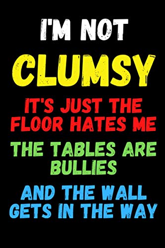 I'm Not Clumsy: Funny Gag Gifts For Clumsy People - Blank Lined Notebook