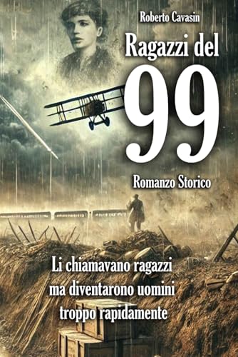 Ragazzi del 99 Romanzo Storico: Li chiamavano ragazzi ma diventarono uomini troppo rapidamente: 2