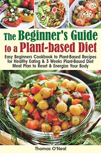 Télécharger The Beginner's Guide to a Plant-based Diet: Easy Beginner’s Cookbook with Plant-Based Recipes for PDF